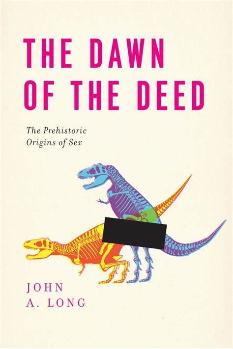 The Dawn Of The Deed The Prehistoric Origins Of Sex Long
