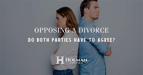 Opposing A Divorce Do Both Parties Have To Agree The Holman Law Firm