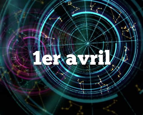 1er Avril Horoscope Signe Astro Du Zodiaque Personnalité Et Caractère