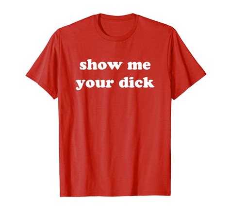 Show Me Your Dick Shirt