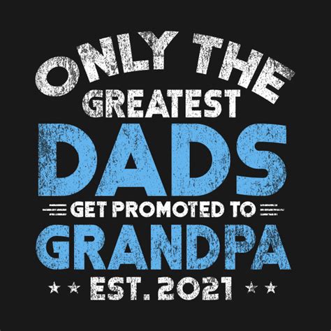 Only The Greatest Dads Get Promoted To Grandpa Est 2021 Shirt Fathers