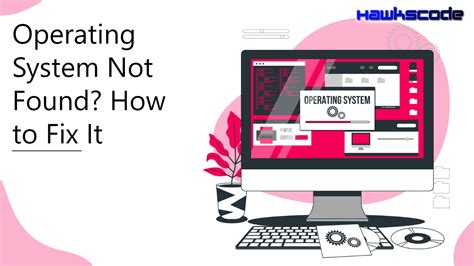 Operating System Not Found Here Is The Solution To Fix It Hawkscode