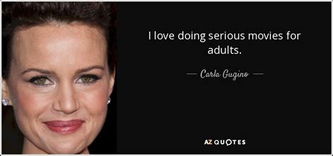 Carla Gugino Quote I Love Doing Serious Movies For Adults