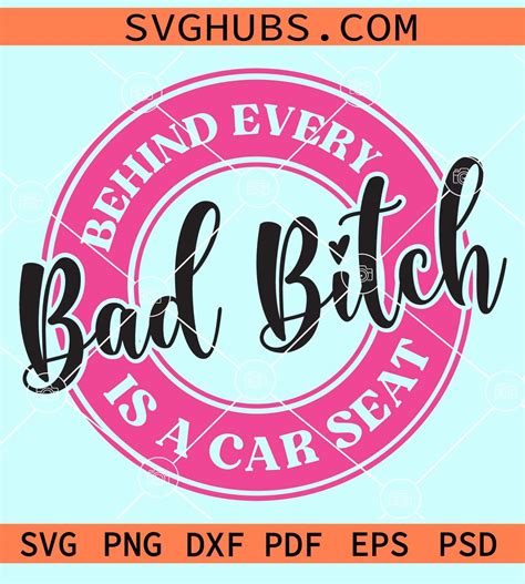 Behind Every Bad Bitch Is A Car Seat Svg Funny Mom Svg Sassy Svg Mom