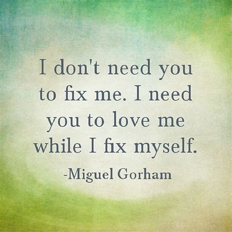 I also think it has a lot to do with the fact that he won't change to become successful. I don't need you to fix me. I need you to love me while I ...
