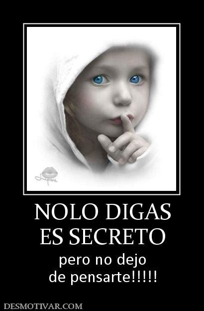 Desmotivaciones Nolo Digas Es Secreto Pero No Dejo De Pensarte