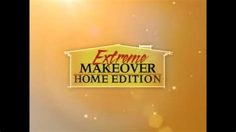 Extreme Makeover Home Edition Extreme Makeover Home Edition Extreme Makeover Makeover