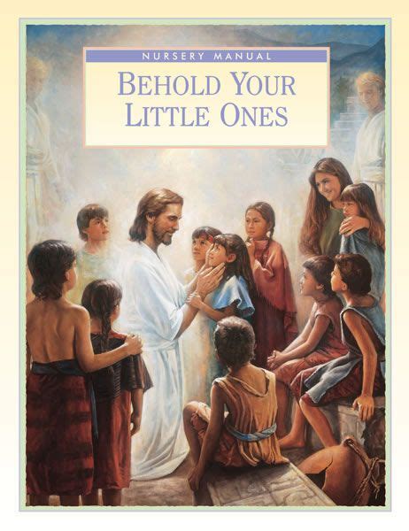 Behold Your Little Ones Lds Nursery Manual Pictures Of Jesus Christ