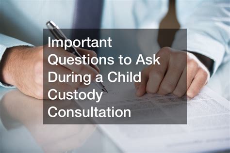 Important Questions To Ask During A Child Custody Consultation Ier