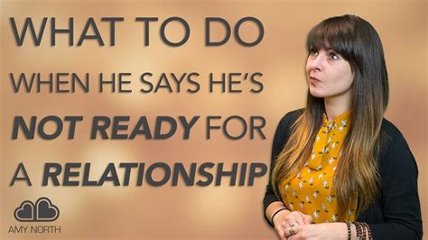 what to do when he says he s not ready for a relationship youtube
