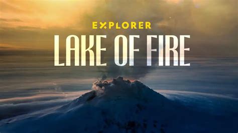 Explorer Lake Of Fire Nat Geo And Disney Special Where To Watch