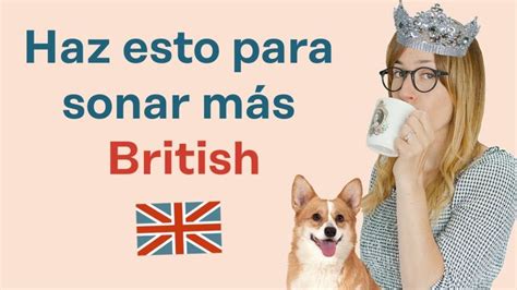 10 Secretos De Pronunciación Del Inglés Británico 👑 Pronuncia Como Un