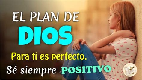 El Plan De Dios Para Ti Es Perfecto SÉ Siempre Positivo Y VerÁs Sus