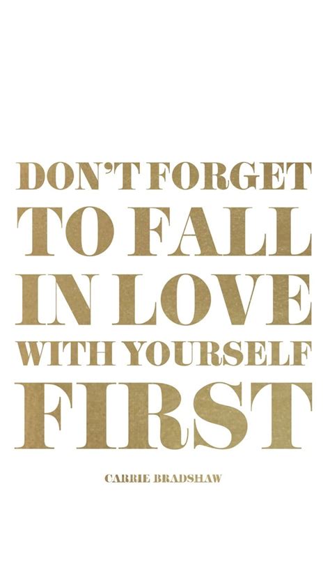 Dont Forget To Fall In Love With Yourself First Sweet