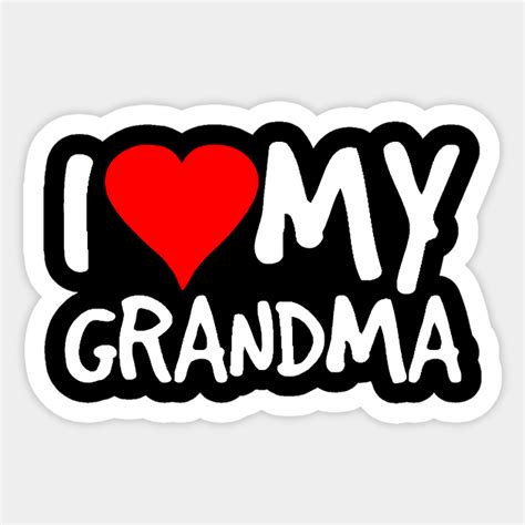 i love my grandma i love my grandma sticker teepublic