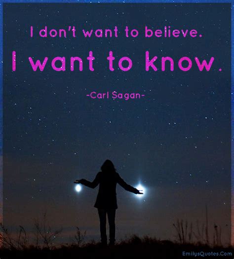 I Dont Want To Believe I Want To Know Popular Inspirational Quotes