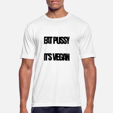 Shop Eat Pussy T Shirts Online Spreadshirt
