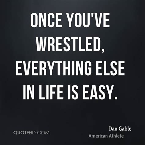 Explore quotes from danny mack gable (born october 25, 1948) is an american former folkstyle and freestyle wrestler and coach. Dan Gable Quotes Posters. QuotesGram