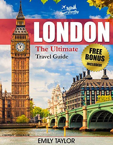 London The Ultimate Travel Guide With Essential Tips About What To See