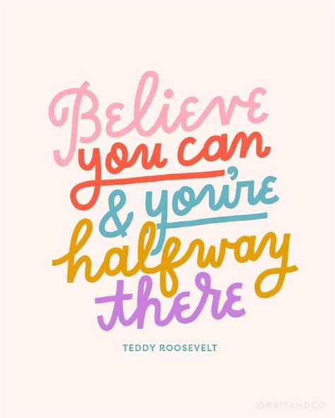 Believe You Can And Youre Halfway There Teddy Roosevelt Type