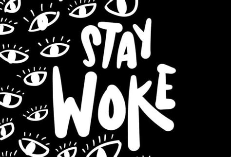 What Does Being Woke Really Mean The History Of Wokeness And Woke
