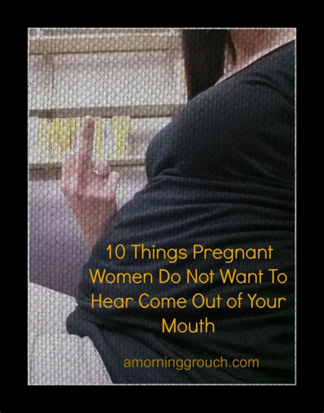 10 Things Pregnant Women Do Not Want To Hear Coming Out Of
