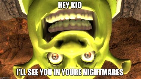 Dont Look At If Youre Scared Of Shrek Imgflip