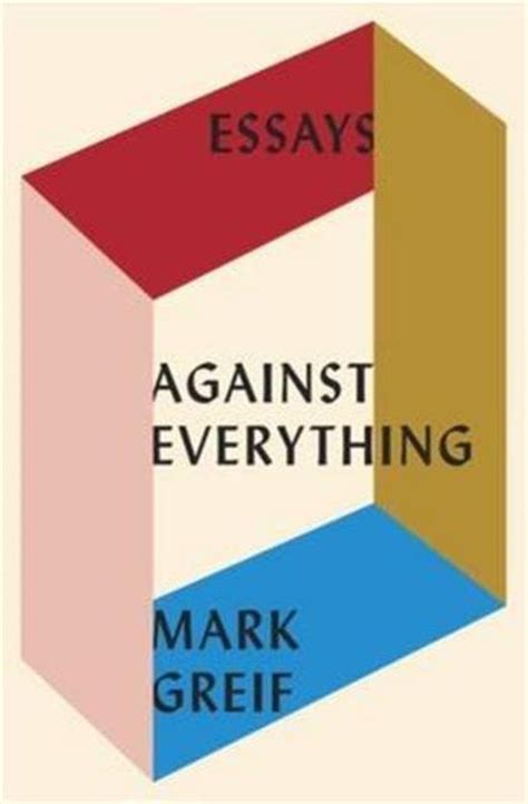 Against Everything On Dishonest Times Mark Greif Boeken Bol