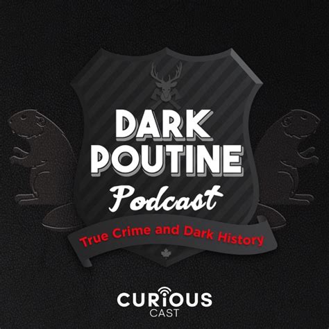 Dark Poutine True Crime And Dark History By Curiouscast On Apple Podcasts