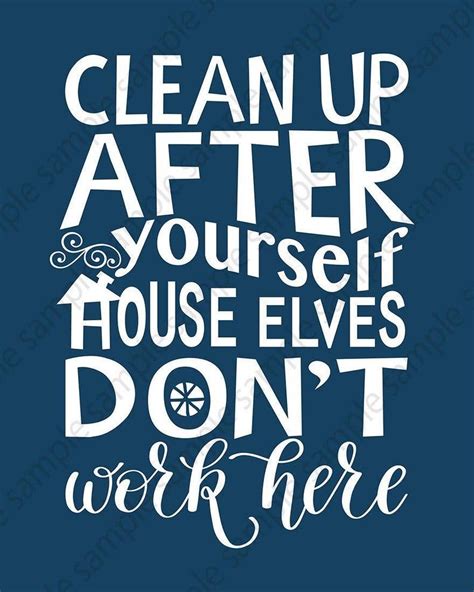 Clean Up After Yourself House Elves Dont Work Here Printable Wall Art