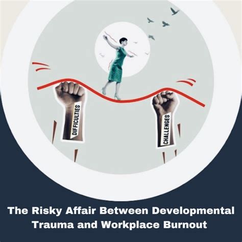 The Risky Affair Between Developmental Trauma And Workplace Burnout