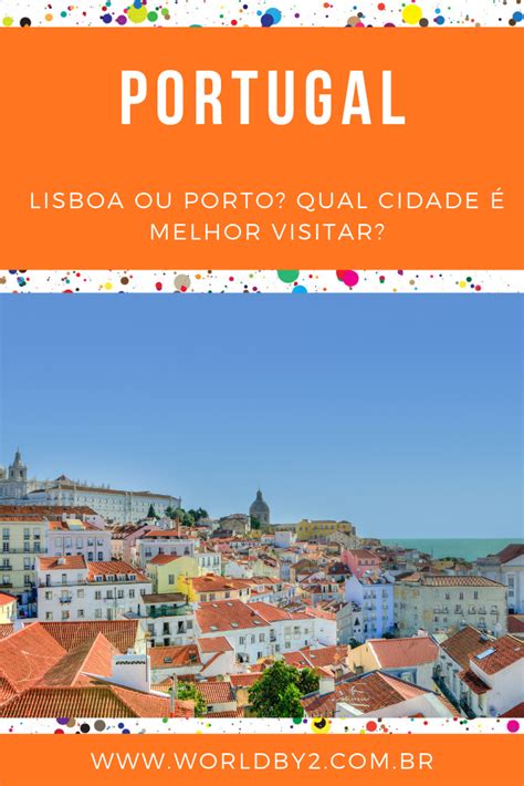 Portugal Lisboa Ou Porto Qual Cidade Visitar Principais Cidades
