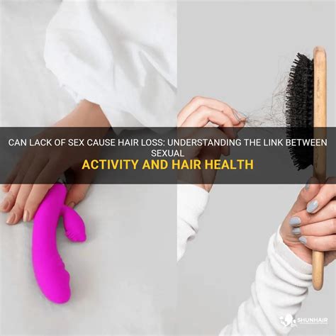 Can Lack Of Sex Cause Hair Loss Understanding The Link Between Sexual Activity And Hair Health