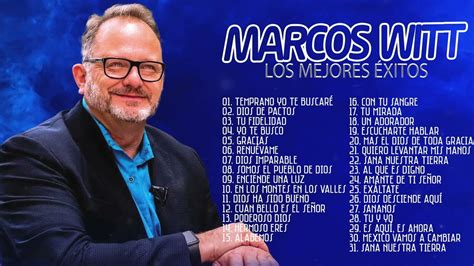 2 Horas Con Lo Mejor De Marcos Witt En AdoraciÓn Marcos Witt Sus