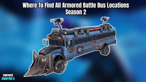 Where To Find All Armored Battle Bus Locations In Fortnite Chapter 3