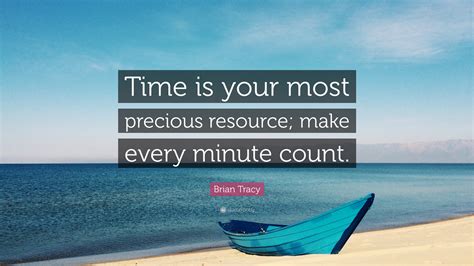 I cant get that time back. Brian Tracy Quote: "Time is your most precious resource ...