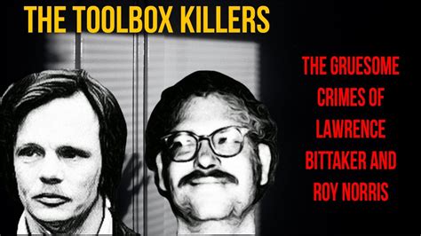 The Toolbox Killer The Gruesome Crimes Of Lawrence Bittaker And Roy Norris Knowledge Now