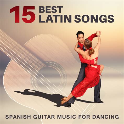 15 best latin songs spanish guitar music for dancing salsa bachata mambo cumbia cha cha
