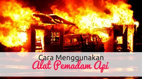 Alat pemadam api ringan (apar), alat pemadam api besar (apab) fire supression system, hydrant, fire alarm system, total flooding dengan kantor yang berlokasi di tangerang selatan, indonesia. Cara Menggunakan Alat Pemadam Api Dengan Betul - Wikicara ...