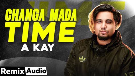 Changa Mada Time Audio Remix A Kay Intense Lally Mundi Latest