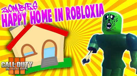 Happy Home In Robloxia Zombies ★ Call Of Duty Custom Zombies Map Youtube