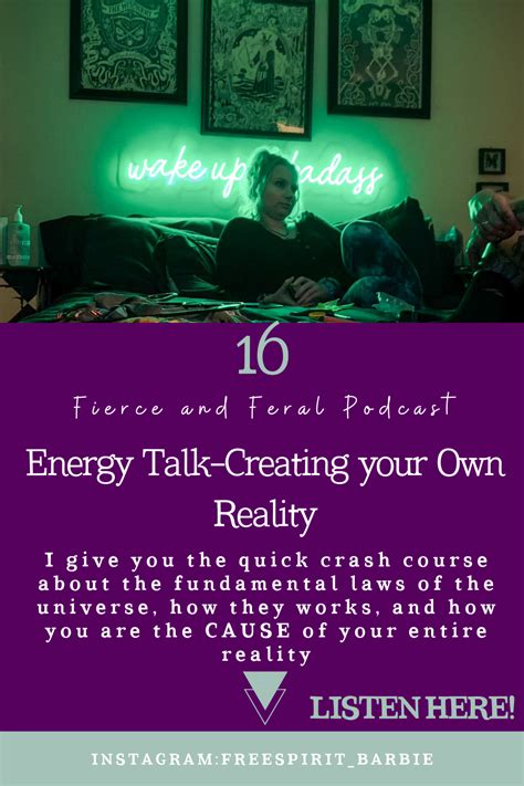 Energy Talk Creating Your Own Reality By Fierce And Feral What Is