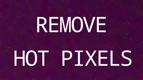 Remove Hot Pixels Youtube