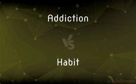 addiction vs habit — what s the difference