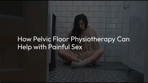 How Pelvic Floor Physiotherapy Can Help With Painful Sex Innova