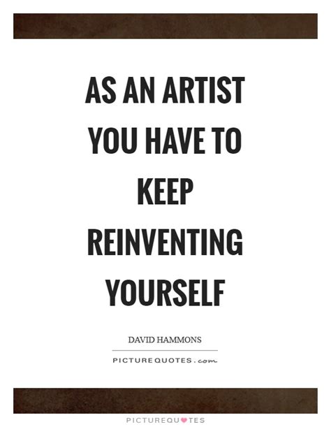 Reinventing Yourself Quotes And Sayings Reinventing Yourself Picture Quotes