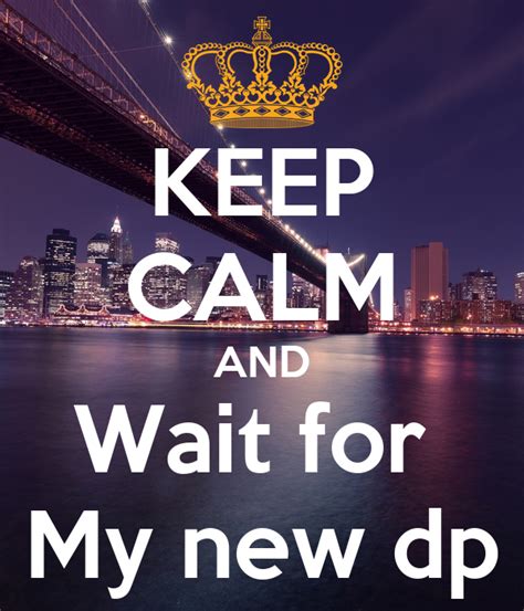Keep Calm And Wait For My New Dp Poster Tauheed Keep