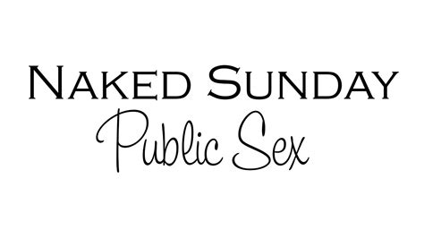 Naked Sunday Public Sex Youtube