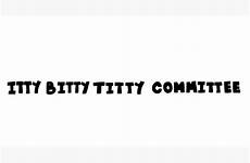 bitty itty committee titty redbubble features