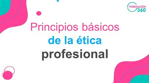 Principios Básicos De La ética Profesional Youtube